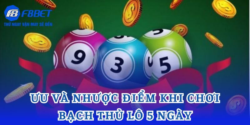 Ưu và nhược điểm khi chơi bạch thủ lô 5 ngày